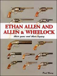 Ethan Allen and Allen & Wheelock,
their Guns and their Legacy
by Paul Henry